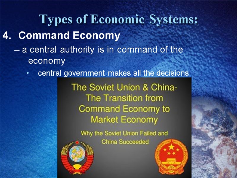 Types of Economic Systems: Command Economy  – a central authority is in command